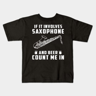 "Saxophone Serenade & Beer Cheers! If It Involves Saxophone and Beer, Count Me In!" Kids T-Shirt